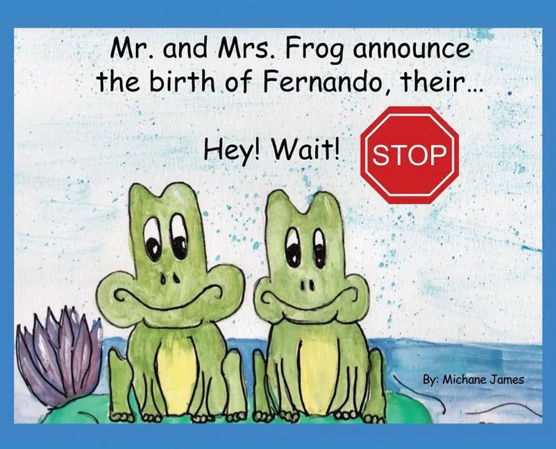 Hey! Wait! Stop: Mr. and Mrs. Frog Announce the Birth of Fernando, Their... - Hardcover