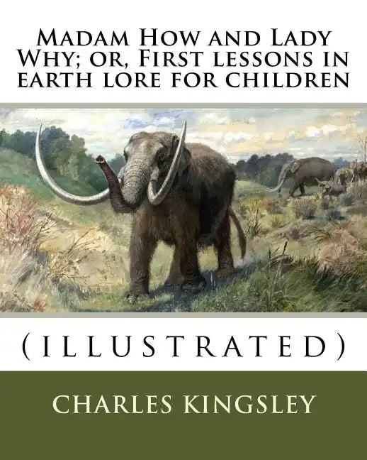 Madam How and Lady Why; or, First lessons in earth lore for children By: Charles Kingsley (illustrated): Charles Kingsley (12 June 1819 - 23 January 1 - Paperback