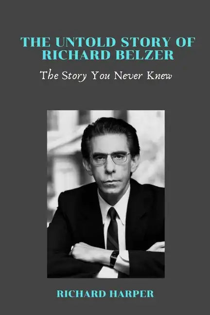 The Untold Story of Richard Belzer: The Story You Never Knew - Paperback