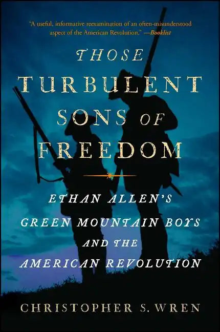 Those Turbulent Sons of Freedom: Ethan Allen's Green Mountain Boys and the American Revolution - Paperback