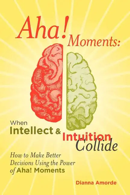AHA! Moments: When Intellect and Intuition Collide - Paperback