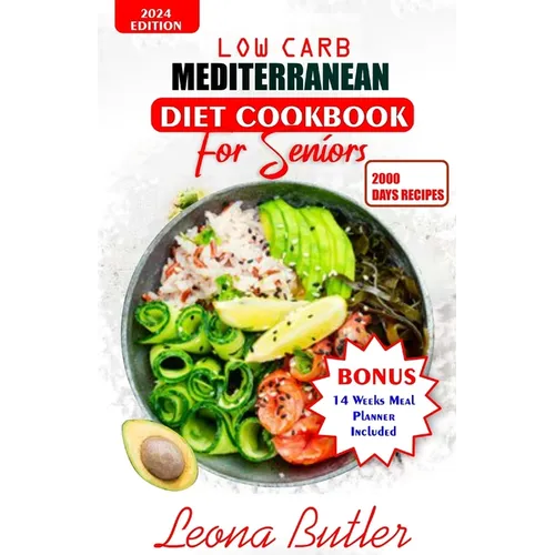 Low Carb Mediterranean Diet Cookbook For Seniors: Quick and Easy Sugar Free, High Protein Recipes For Weight Loss And Healthier Lifestyle - Paperback