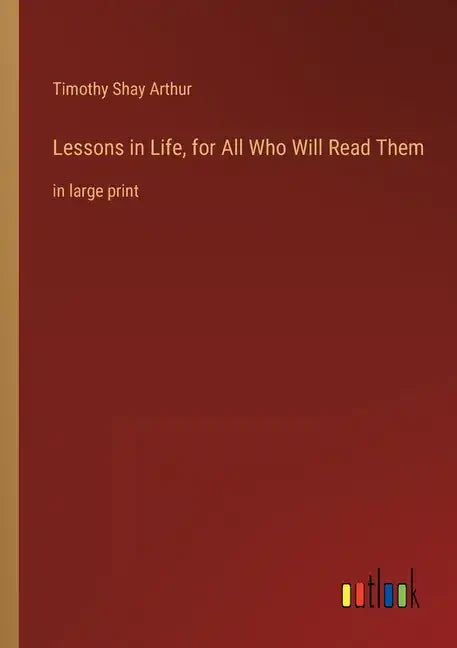 Lessons in Life, for All Who Will Read Them: in large print - Paperback
