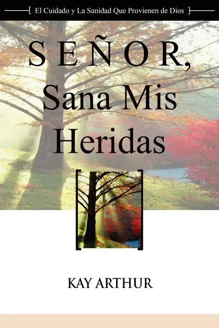 Senor, Sana MIS Heridas / Lord, Heal My Hurts: A Devotional Study on God's Care and Deliverance - Paperback