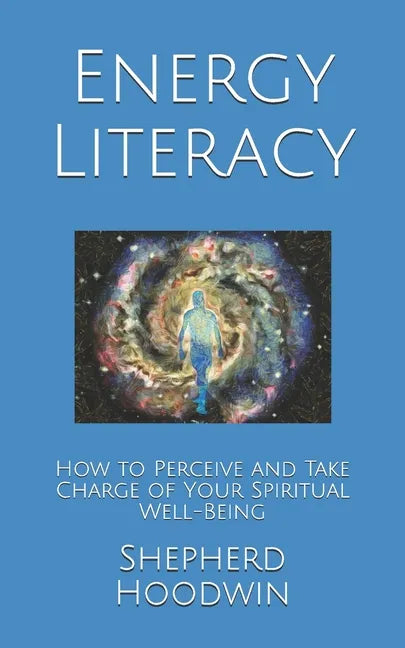 Energy Literacy: How to Perceive and Take Charge of Your Spiritual Well-Being - Paperback