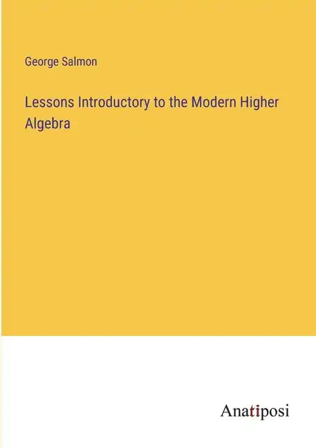 Lessons Introductory to the Modern Higher Algebra - Paperback