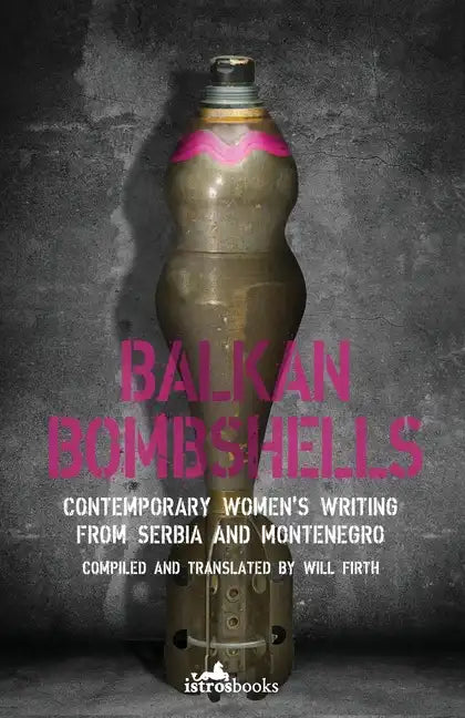 Balkan Bombshells: Contemporary Women's Writing from Serbia and Montenegro - Paperback