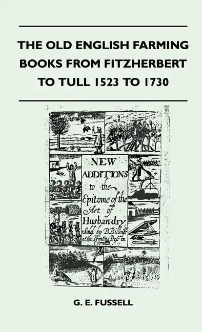 The Old English Farming Books From Fitzherbert To Tull 1523 To 1730 - Paperback