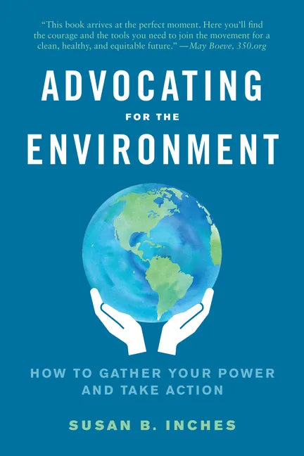 Advocating for the Environment: How to Gather Your Power and Take Action - Paperback