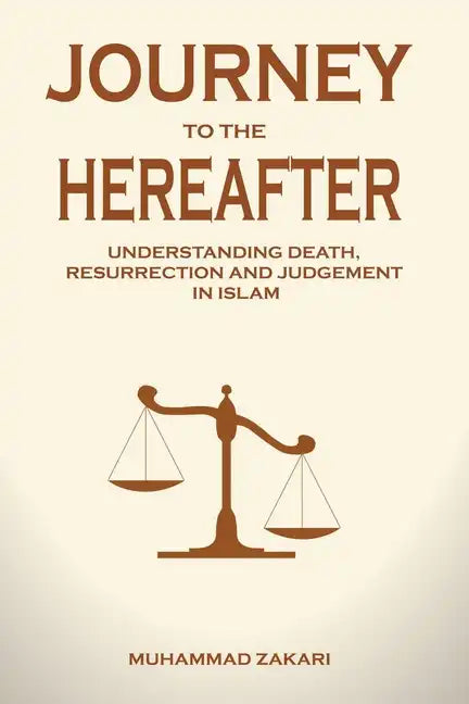 Journey to the Hereafter: Understanding Death, Resurrection, and Judgment in Islam - Paperback