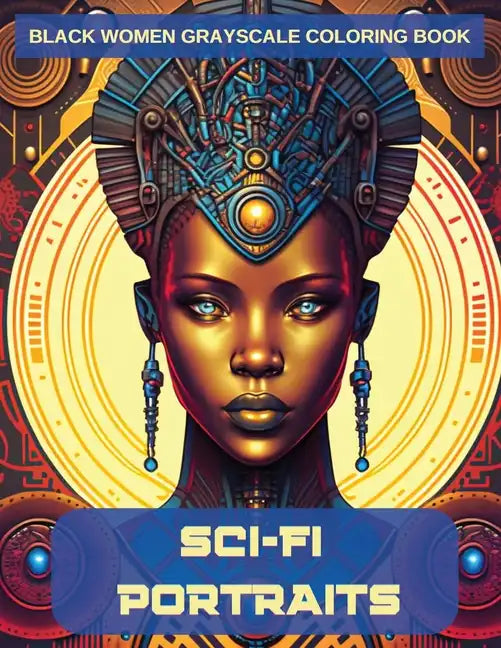 Sci-Fi Portraits: Black Women Grayscale Coloring Book - Paperback