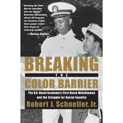 Breaking the Color Barrier: The U.S. Naval Academy's First Black Midshipmen and the Struggle for Racial Equality - Paperback