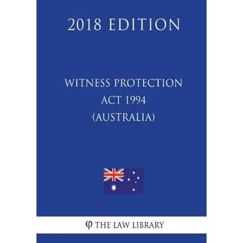 Witness Protection Act 1994 (Australia) (2018 Edition) - Paperback