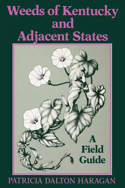 Weeds of Kentucky and Adjacent States: A Field Guide - Paperback
