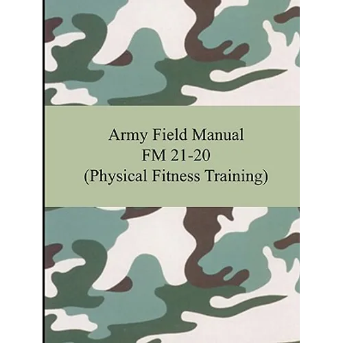 Army Field Manual FM 21-20 (Physical Fitness Training) - Paperback