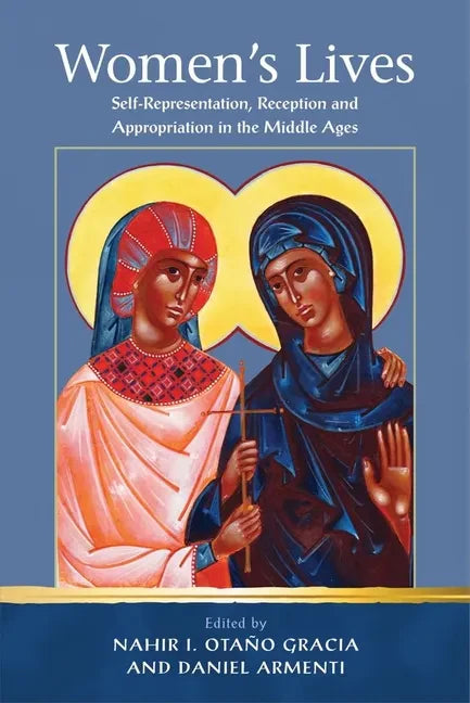 Women's Lives: Self-Representation, Reception and Appropriation in the Middle Ages - Hardcover