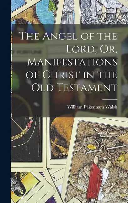The Angel of the Lord, Or, Manifestations of Christ in the Old Testament - Hardcover