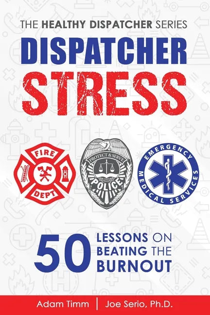 Dispatcher Stress: 50 Lessons on Beating the Burnout - Paperback
