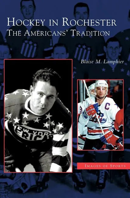 Hockey in Rochester: The Americans' Tradition - Hardcover