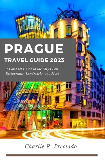 Prague Travel Guide: A compact guide to the city's best restaurants, landmarks, and many more - Paperback