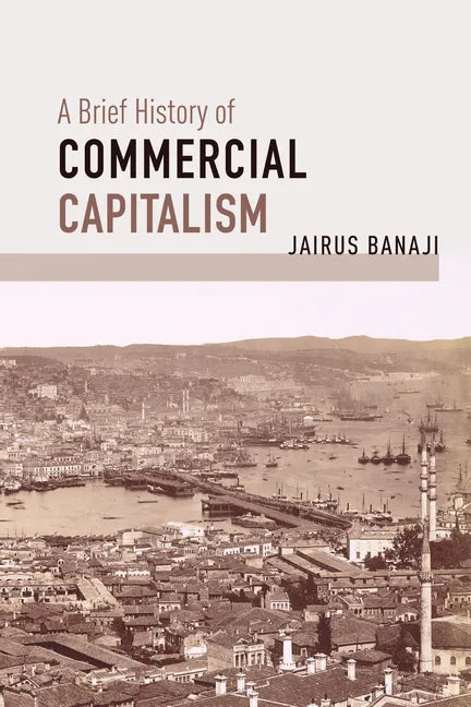 A Brief History of Commercial Capitalism - Hardcover