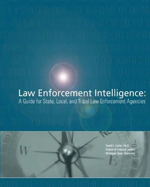 Law Enforcement Intelligence: A Guide for State, Local, and Tribal Law Enforcement Agencies - Paperback
