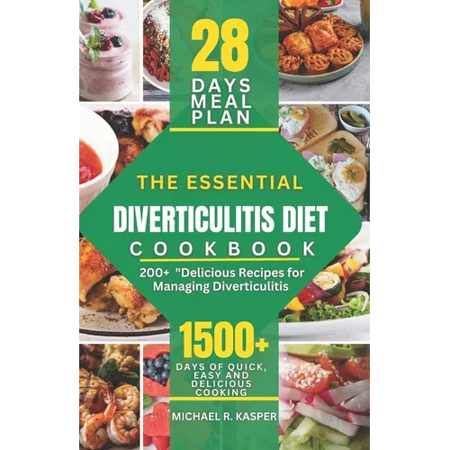 The Essential Diverticulitis Diet Cookbook: Delicious Recipes for Managing Diverticulitis - Paperback