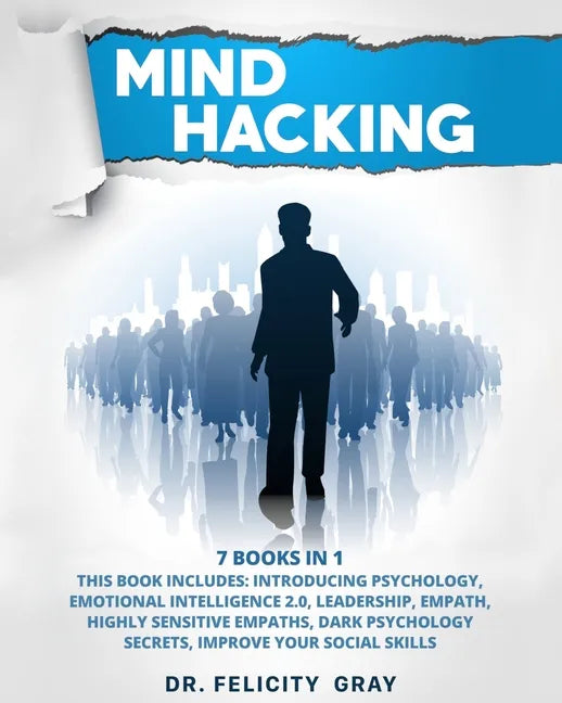 Mind Hacking: 7 Books In 1: This Book Includes: Introducing Psychology, Emotional Intelligence 2.0, Leadership, Empath, Highly Sensi - Paperback