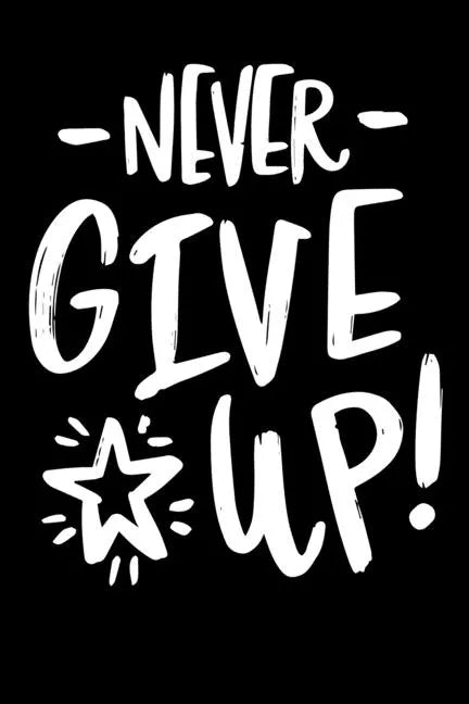Never Give Up!: Notepads Office 110 pages (6 x 9) - Paperback