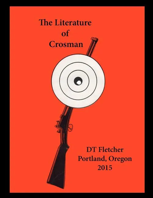 The Literature of Crosman: Rochester, N.Y. 1923 - 1952 - Paperback