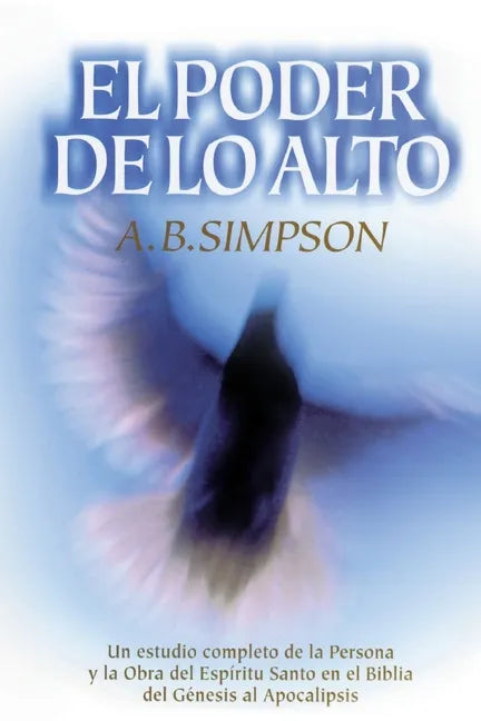 El Poder de Lo Alto: Un Estudio Completo de la Persona Y La Obra del Espíritu Santo En La Biblia, Desde El Génesis Hasta El Apocalipsis - Paperback