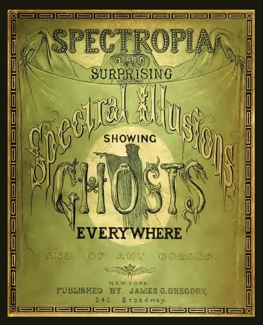 Spectropia, or Surprising Spectral Illusions Showing Ghosts Everywhere - Paperback