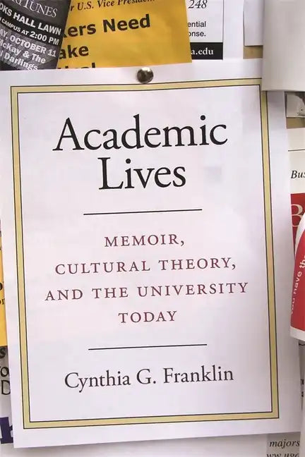 Academic Lives: Memoir, Cultural Theory, and the University Today - Paperback