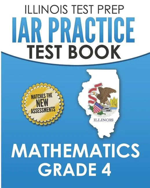 ILLINOIS TEST PREP IAR Practice Test Book Mathematics Grade 4: Preparation for the Illinois Assessment of Readiness Mathematics Tests - Paperback