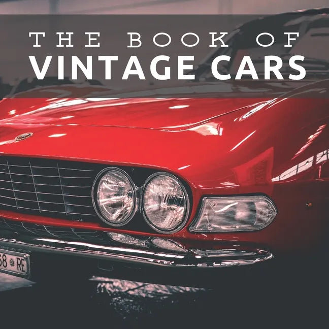 The Book of Vintage Cars: Picture Book For Seniors With Dementia (Alzheimer's) - Paperback