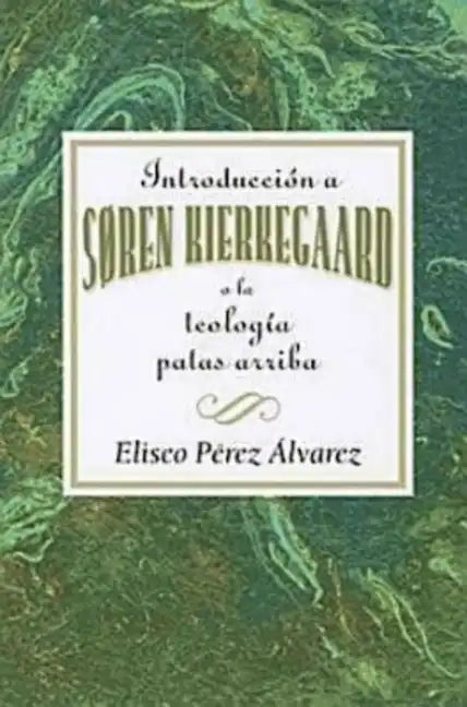 Introducción a Søren Kierkegaard, O La Teología Patas Arriba Aeth: Introduction to Soren Kierkegaard Upside Down Theology Aeth (Spanish) - Paperback