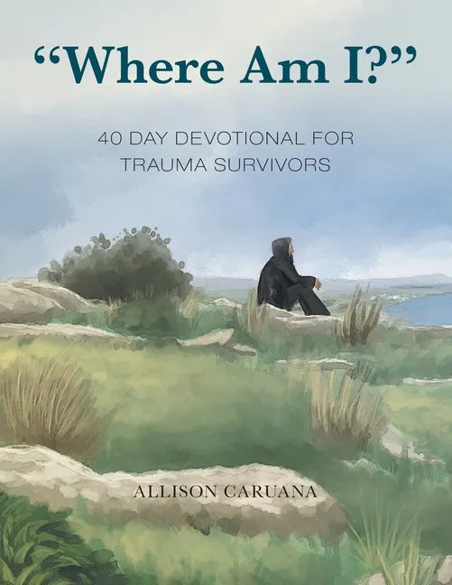 "Where Am I?": 40 Day Devotional for Trauma Survivors - Paperback