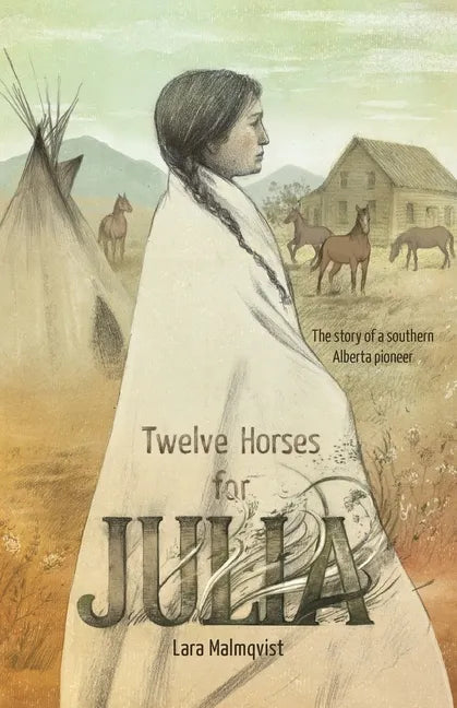 Twelve Horses For Julia: The Story of a Southern Alberta Pioneer - Paperback