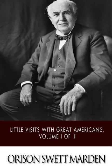Little Visits with Great Americans, Volume I of II - Paperback