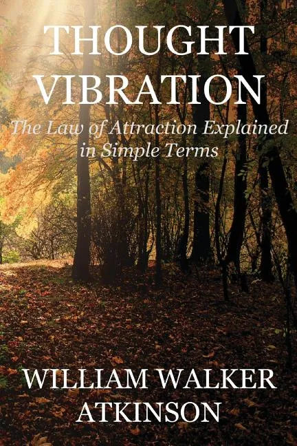 Thought Vibration (Deluxe Edition): The Law of Attraction Explained in Simple Terms - Paperback