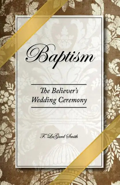 Baptism - The Believer's Wedding Ceremony - Paperback