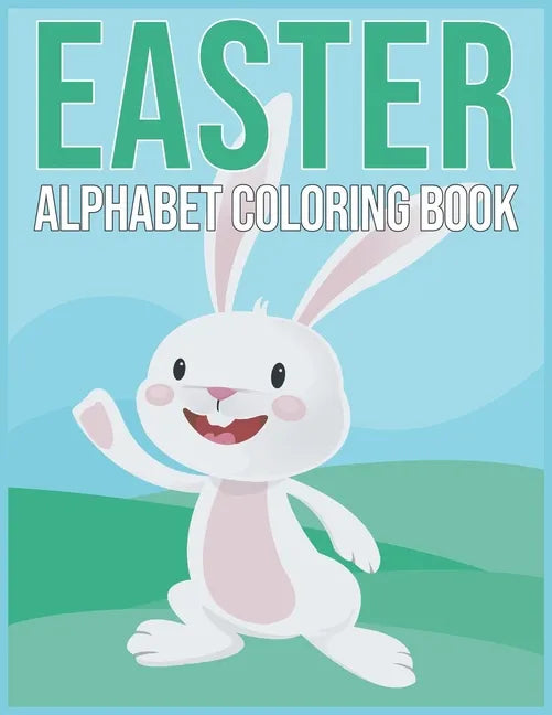 Easter Aphabet Coloring Book: Easter Gifts for Kids - Alphabet Coloring Book for Toddlers And Preschool Kids 2021 - Paperback