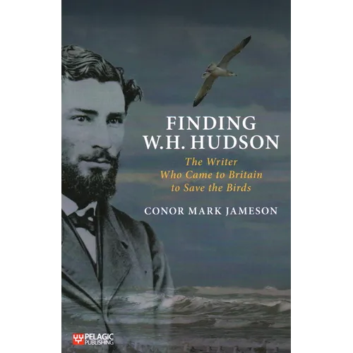 Finding W. H. Hudson: The Writer Who Came to Britain to Save the Birds - Paperback