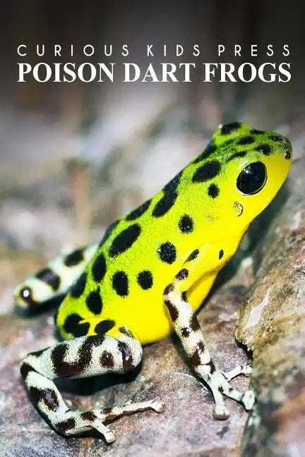 Poison Dart Frogs - Curious Kids Press: Kids book about animals and wildlife, Children's books 4-6 - Paperback
