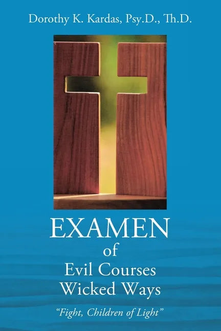 EXAMEN of Evil Courses Wicked Ways: "Fight, Children of Light" - Paperback