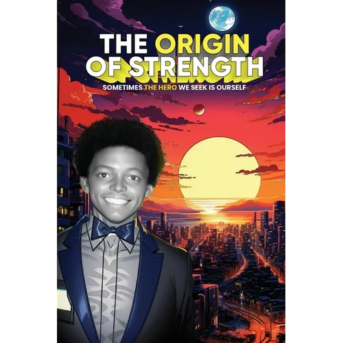 The Origin of Strength: Sometimes the Hero We Seek is Ourself - Paperback