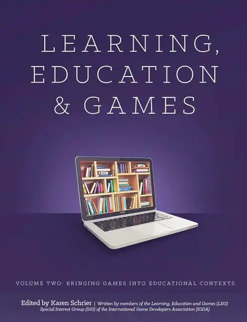 Learning and Education Games: Volume Two: Bringing Games into Educational Contexts - Paperback