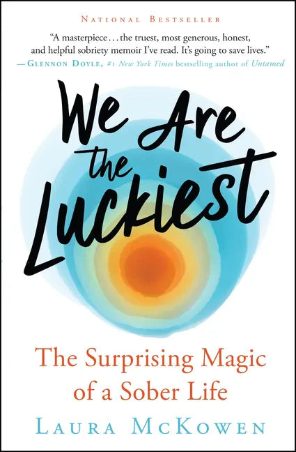 We Are the Luckiest: The Surprising Magic of a Sober Life - Paperback