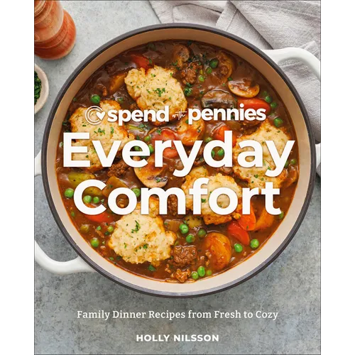 Spend with Pennies Everyday Comfort: Family Dinner Recipes from Fresh to Cozy: A Cookbook - Hardcover