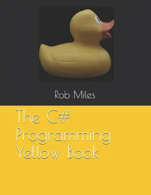 The C# Programming Yellow Book: Learn to program in C# from first principles - Paperback